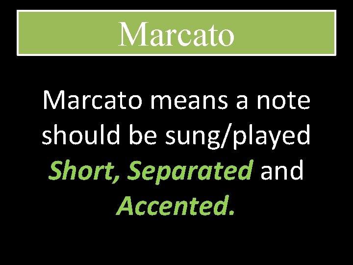 Marcato means a note should be sung/played Short, Separated and Accented. 
