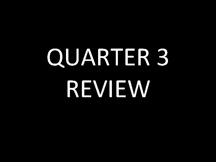 QUARTER 3 REVIEW 