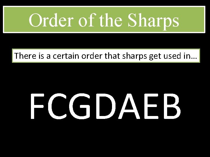 Order of the Sharps There is a certain order that sharps get used in…