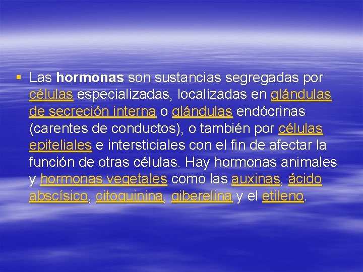 § Las hormonas son sustancias segregadas por células especializadas, localizadas en glándulas de secreción
