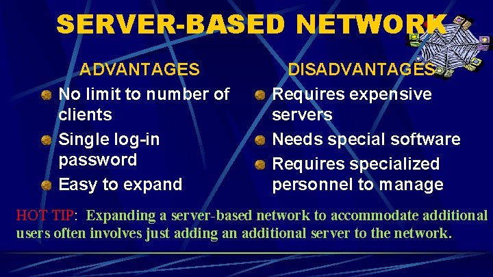 SERVER-BASED NETWORK ADVANTAGES No limit to number of clients Single log-in password Easy to