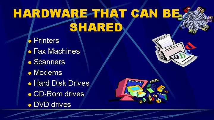 HARDWARE THAT CAN BE SHARED Printers l Fax Machines l Scanners l Modems l