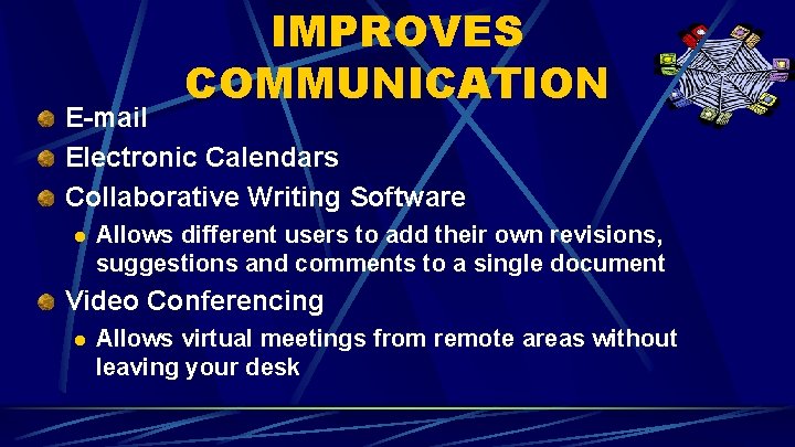 IMPROVES COMMUNICATION E-mail Electronic Calendars Collaborative Writing Software l Allows different users to add