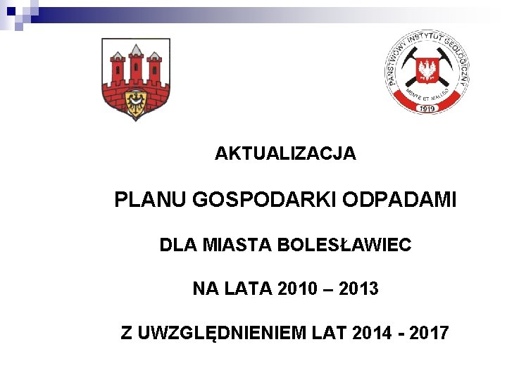 AKTUALIZACJA PLANU GOSPODARKI ODPADAMI DLA MIASTA BOLESŁAWIEC NA LATA 2010 – 2013 Z UWZGLĘDNIENIEM