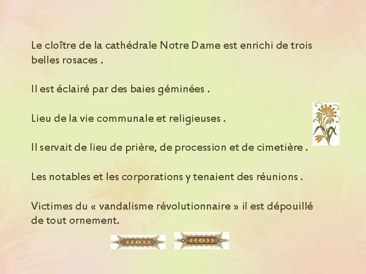 Le cloître de la cathédrale Notre Dame est enrichi de trois belles rosaces. Il