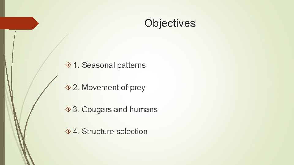 Objectives 1. Seasonal patterns 2. Movement of prey 3. Cougars and humans 4. Structure