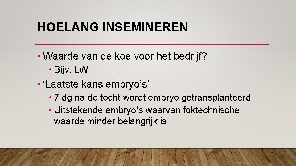 HOELANG INSEMINEREN • Waarde van de koe voor het bedrijf? • Bijv. LW •