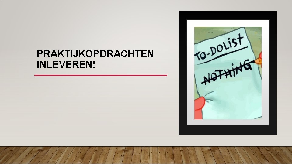 PRAKTIJKOPDRACHTEN INLEVEREN! 