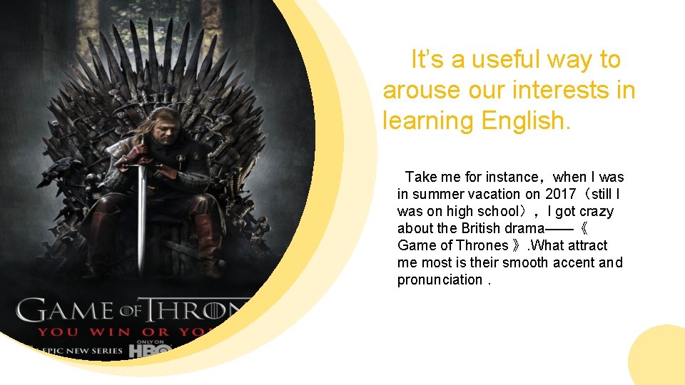 It’s a useful way to arouse our interests in learning English. Take me for