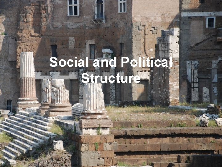 Social and Political Structure Social and Political Structure