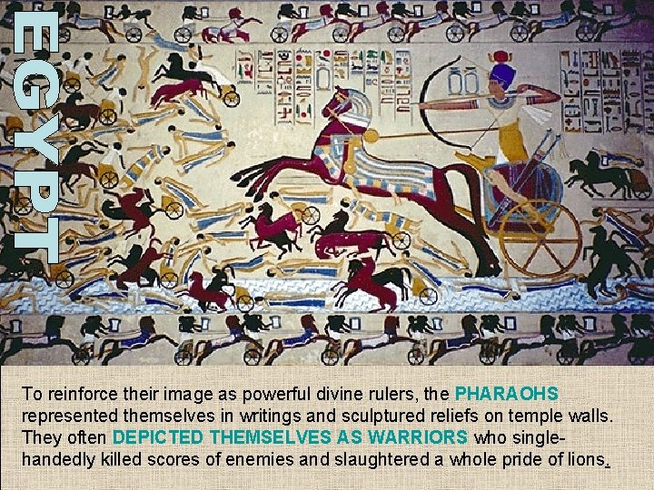 To reinforce their image as powerful divine rulers, the PHARAOHS represented themselves in writings To reinforce their image as powerful divine rulers, the PHARAOHS represented themselves in writings