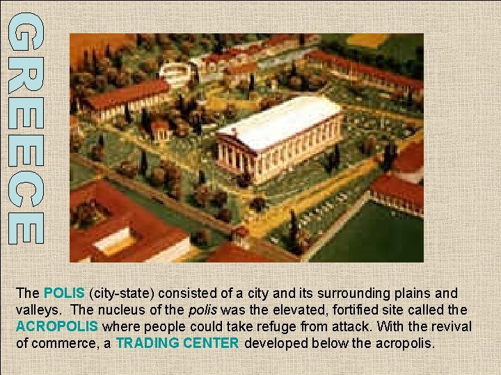 The POLIS (city-state) consisted of a city and its surrounding plains and valleys. The The POLIS (city-state) consisted of a city and its surrounding plains and valleys. The
