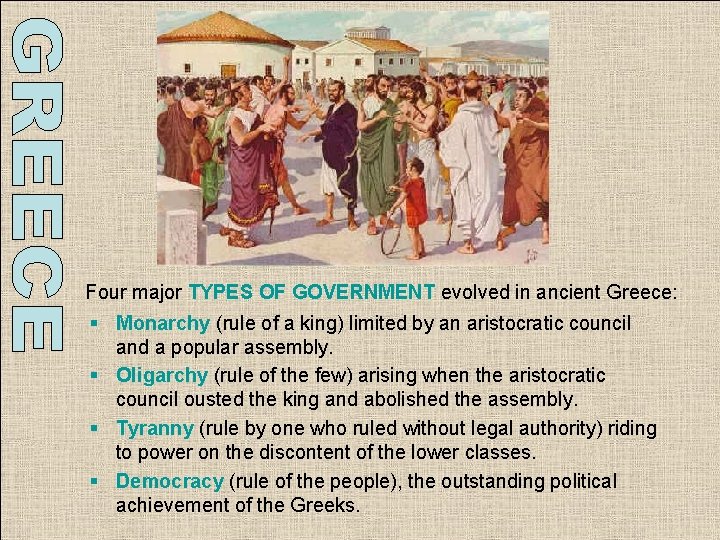 Four major TYPES OF GOVERNMENT evolved in ancient Greece: § Monarchy (rule of a Four major TYPES OF GOVERNMENT evolved in ancient Greece: § Monarchy (rule of a