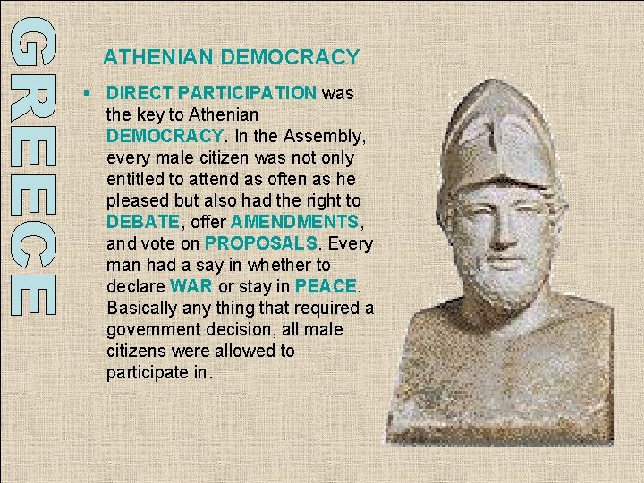 ATHENIAN DEMOCRACY § DIRECT PARTICIPATION was the key to Athenian DEMOCRACY. In the Assembly, ATHENIAN DEMOCRACY § DIRECT PARTICIPATION was the key to Athenian DEMOCRACY. In the Assembly,