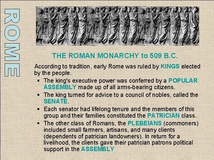 THE ROMAN MONARCHY to 509 B. C. According to tradition, early Rome was ruled THE ROMAN MONARCHY to 509 B. C. According to tradition, early Rome was ruled