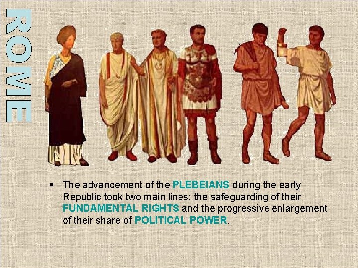 § The advancement of the PLEBEIANS during the early Republic took two main lines: § The advancement of the PLEBEIANS during the early Republic took two main lines: