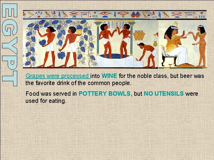 Grapes were processed into WINE for the noble class, but beer was the favorite Grapes were processed into WINE for the noble class, but beer was the favorite