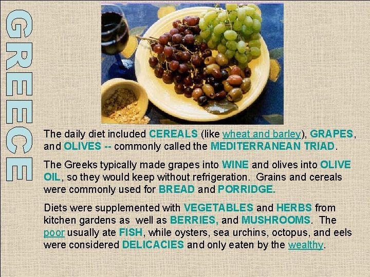 The daily diet included CEREALS (like wheat and barley), GRAPES, and OLIVES -- commonly The daily diet included CEREALS (like wheat and barley), GRAPES, and OLIVES -- commonly