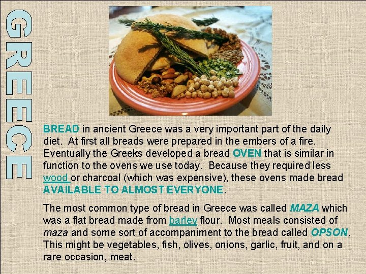 BREAD in ancient Greece was a very important part of the daily diet. At BREAD in ancient Greece was a very important part of the daily diet. At