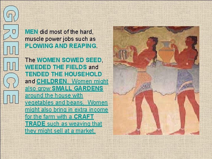 MEN did most of the hard, muscle power jobs such as PLOWING AND REAPING. MEN did most of the hard, muscle power jobs such as PLOWING AND REAPING.