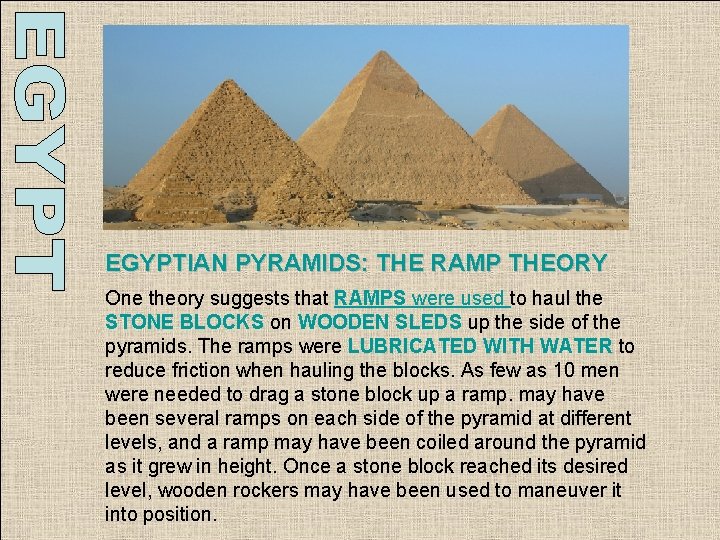 EGYPTIAN PYRAMIDS: THE RAMP THEORY One theory suggests that RAMPS were used to haul EGYPTIAN PYRAMIDS: THE RAMP THEORY One theory suggests that RAMPS were used to haul