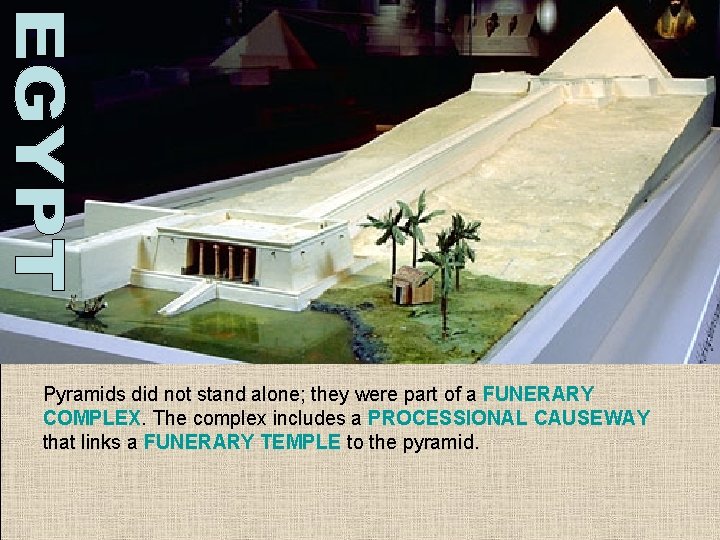 Pyramids did not stand alone; they were part of a FUNERARY COMPLEX. The complex Pyramids did not stand alone; they were part of a FUNERARY COMPLEX. The complex
