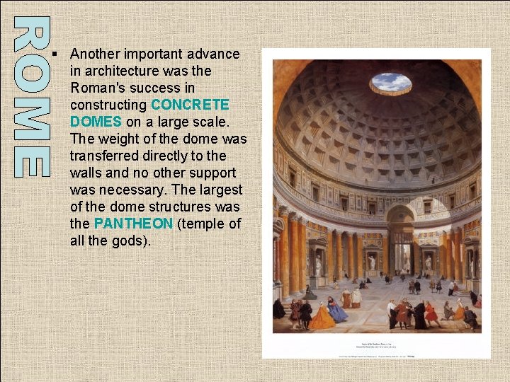 § Another important advance in architecture was the Roman's success in constructing CONCRETE DOMES § Another important advance in architecture was the Roman's success in constructing CONCRETE DOMES