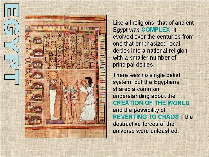 Like all religions, that of ancient Egypt was COMPLEX. It evolved over the centuries Like all religions, that of ancient Egypt was COMPLEX. It evolved over the centuries