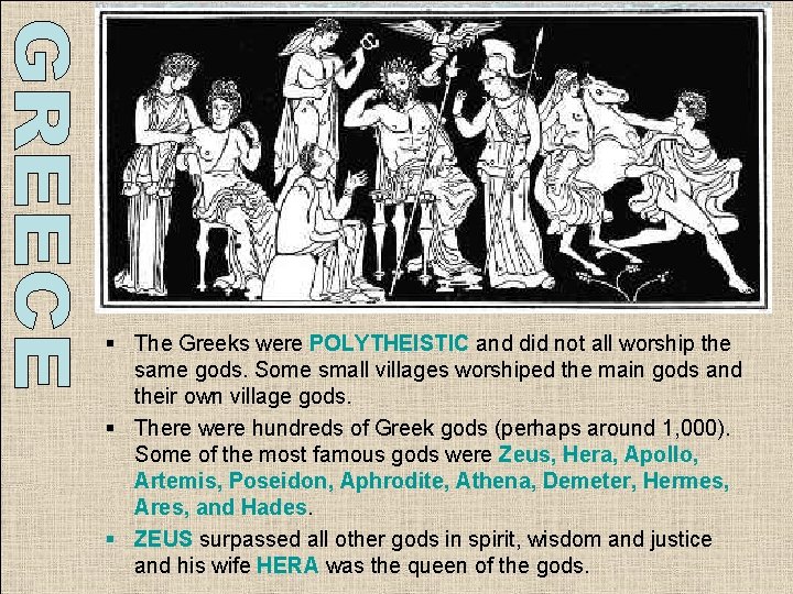 § The Greeks were POLYTHEISTIC and did not all worship the same gods. Some § The Greeks were POLYTHEISTIC and did not all worship the same gods. Some
