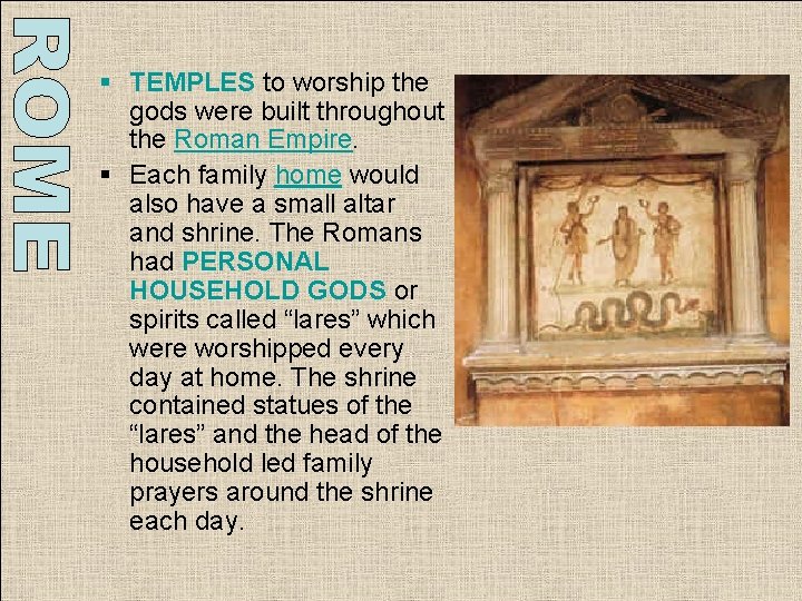 § TEMPLES to worship the gods were built throughout the Roman Empire. § Each § TEMPLES to worship the gods were built throughout the Roman Empire. § Each