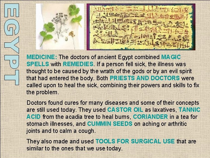 MEDICINE: The doctors of ancient Egypt combined MAGIC SPELLS with REMEDIES. If a person MEDICINE: The doctors of ancient Egypt combined MAGIC SPELLS with REMEDIES. If a person