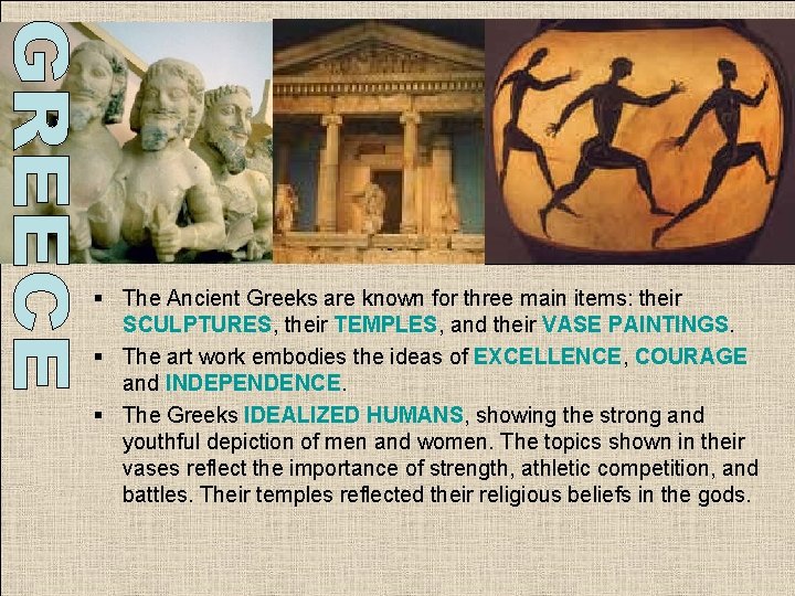 § The Ancient Greeks are known for three main items: their SCULPTURES, their TEMPLES, § The Ancient Greeks are known for three main items: their SCULPTURES, their TEMPLES,