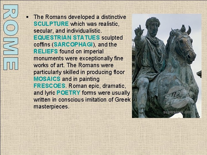 § The Romans developed a distinctive SCULPTURE which was realistic, secular, and individualistic. EQUESTRIAN § The Romans developed a distinctive SCULPTURE which was realistic, secular, and individualistic. EQUESTRIAN