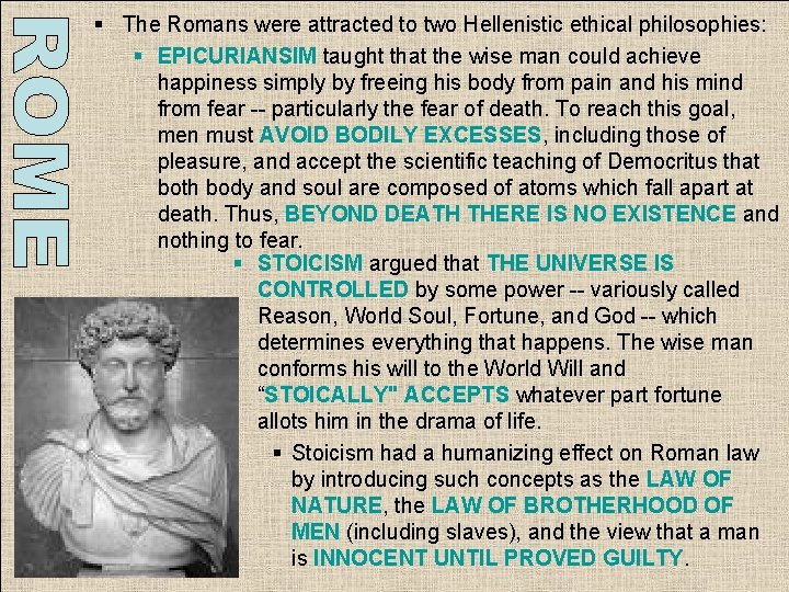 § The Romans were attracted to two Hellenistic ethical philosophies: § EPICURIANSIM taught that § The Romans were attracted to two Hellenistic ethical philosophies: § EPICURIANSIM taught that