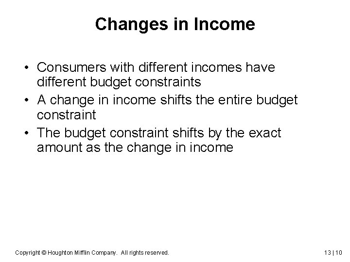 Changes in Income • Consumers with different incomes have different budget constraints • A