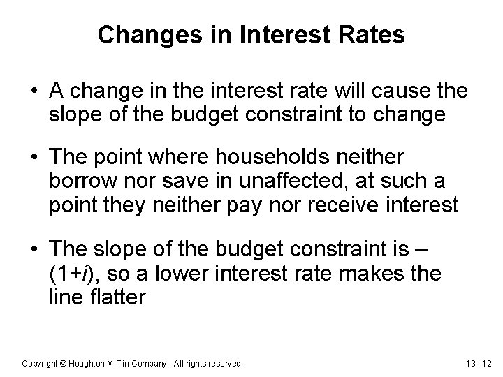 Changes in Interest Rates • A change in the interest rate will cause the