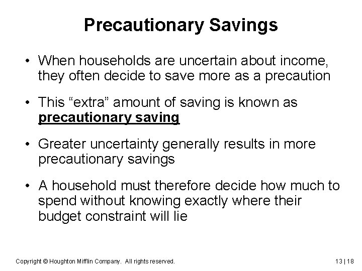 Precautionary Savings • When households are uncertain about income, they often decide to save