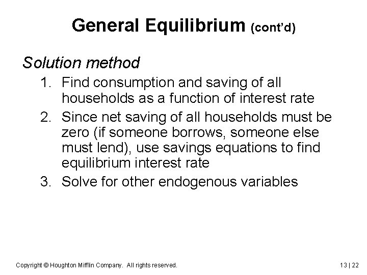 General Equilibrium (cont’d) Solution method 1. Find consumption and saving of all households as