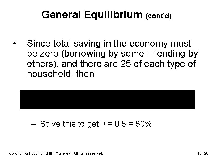 General Equilibrium (cont’d) • Since total saving in the economy must be zero (borrowing