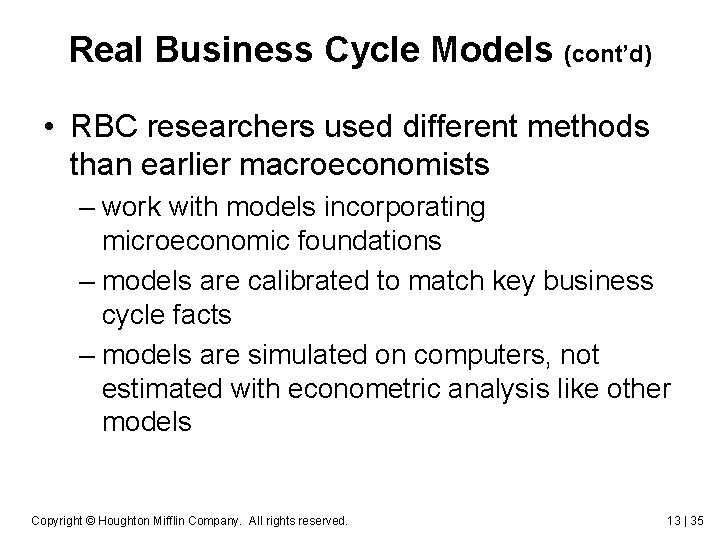 Real Business Cycle Models (cont’d) • RBC researchers used different methods than earlier macroeconomists