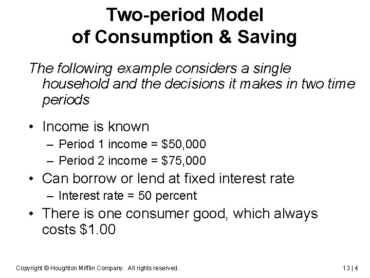 Two-period Model of Consumption & Saving The following example considers a single household and