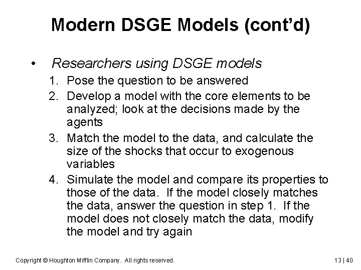 Modern DSGE Models (cont’d) • Researchers using DSGE models 1. Pose the question to