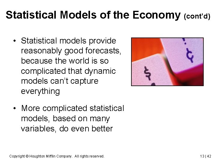 Statistical Models of the Economy (cont’d) • Statistical models provide reasonably good forecasts, because