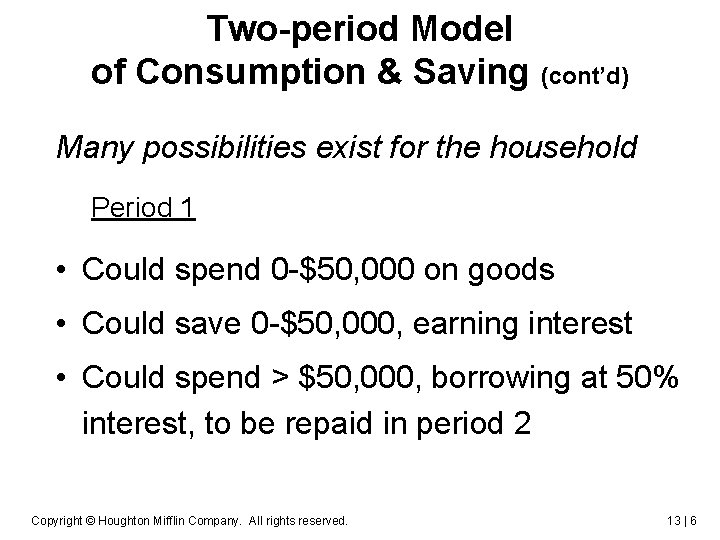 Two-period Model of Consumption & Saving (cont’d) Many possibilities exist for the household Period
