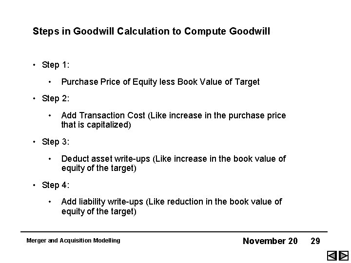 Steps in Goodwill Calculation to Compute Goodwill • Step 1: • Purchase Price of