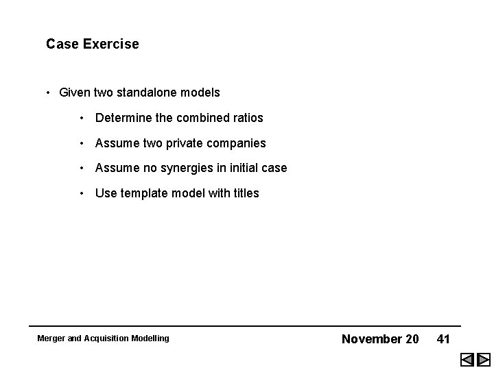 Case Exercise • Given two standalone models • Determine the combined ratios • Assume