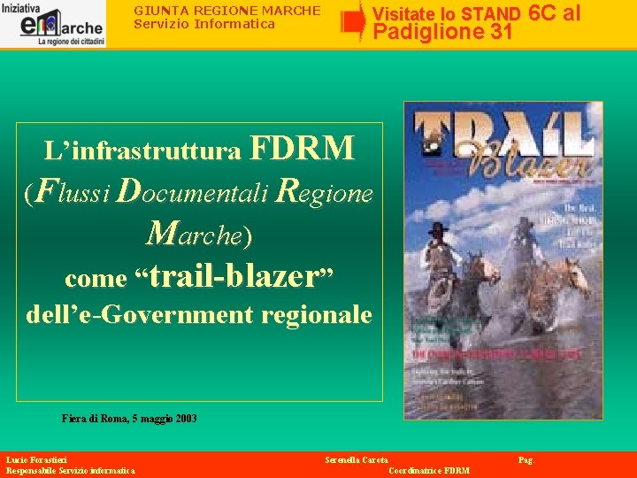 GIUNTA REGIONE MARCHE Servizio Informatica Visitate lo STAND Padiglione 31 6 C al L’infrastruttura GIUNTA REGIONE MARCHE Servizio Informatica Visitate lo STAND Padiglione 31 6 C al L’infrastruttura