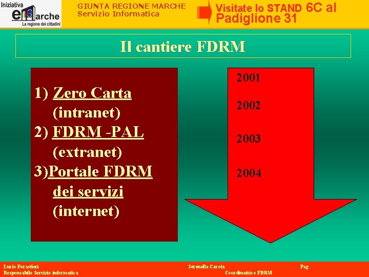 GIUNTA REGIONE MARCHE Servizio Informatica Visitate lo STAND Padiglione 31 6 C al Il GIUNTA REGIONE MARCHE Servizio Informatica Visitate lo STAND Padiglione 31 6 C al Il