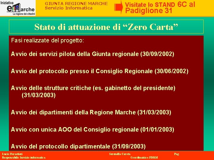 GIUNTA REGIONE MARCHE Servizio Informatica Visitate lo STAND Padiglione 31 6 C al Stato GIUNTA REGIONE MARCHE Servizio Informatica Visitate lo STAND Padiglione 31 6 C al Stato