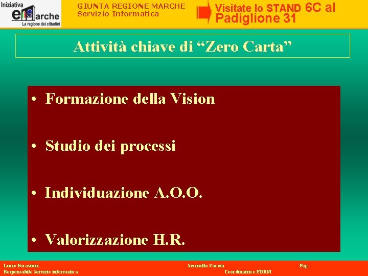 GIUNTA REGIONE MARCHE Servizio Informatica Visitate lo STAND Padiglione 31 6 C al Attività GIUNTA REGIONE MARCHE Servizio Informatica Visitate lo STAND Padiglione 31 6 C al Attività